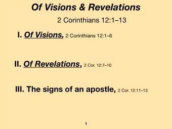 Of Visions &amp; Revelations  2 Corinthians 12:113 I. Of Visions, 2 Corinthians 12:16 II. Of