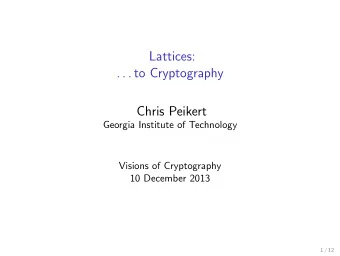 Lattices:  . . . to Cryptography  Chris Peikert  Georgia Institute of Technology  Visions of