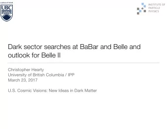 Dark sector searches at BaBar and Belle and  outlook for Belle II Christopher Hearty University of