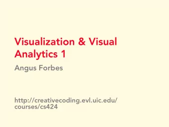 Visualization &amp; Visual  Analytics 1  Angus Forbes  http://creativecoding.evl.uic.edu/