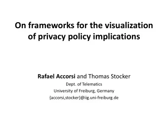 On frameworks for the visualization  of privacy policy implications Rafael Accorsi and Thomas