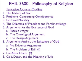 PHIL 3600 - Philosophy of Religion  Tentative Course Outline  1. The Nature of God  2. Problems