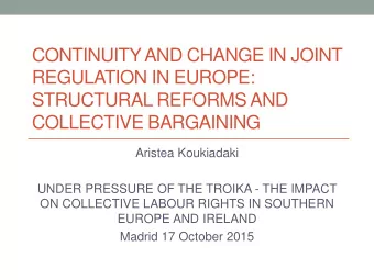 STRUCTURAL REFORMS AND  COLLECTIVE BARGAINING  Aristea Koukiadaki  UNDER PRESSURE OF THE TROIKA -