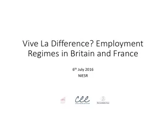 Vive La Difference? Employment  Regimes in Britain and France  Regimes in Britain and France 6 th