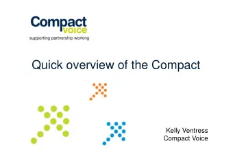 Quick overview of the Compact  Kelly Ventress  Compact Voice  What today will cover:    What is