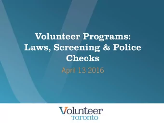 Laws, Screening &amp; Police  Checks  April 13 2016  Volunteer Toronto  Who We Are  We are a