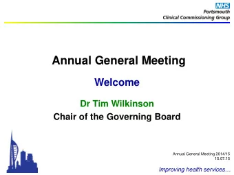 Annual General Meeting  Welcome  Dr Tim Wilkinson Chair of the Governing Board  Annual General