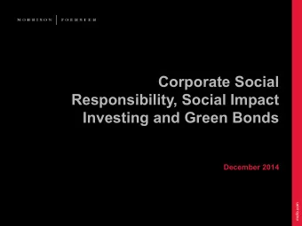Corporate Social  Responsibility, Social Impact  Investing and Green Bonds  December 2014  mofo.com