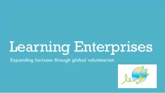 Learning Enterprises  Expanding horizons through global volunteerism  Who are we?  What is Learning