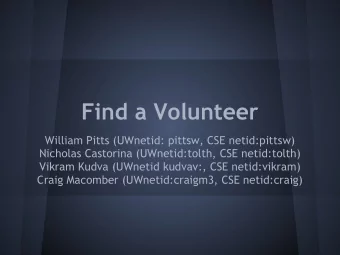 Find a Volunteer  William Pitts (UWnetid: pittsw, CSE netid:pittsw)  Nicholas Castorina