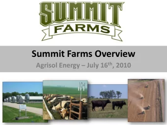 Summit Farms Overview Agrisol Energy  July 16 th , 2010  Summit Farms Overview  Summit Farms