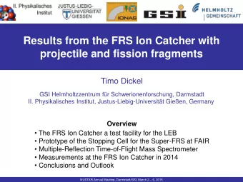 projectile and fission fragments  Timo Dickel  GSI Helmholtzzentrum fr Schwerionenforschung,