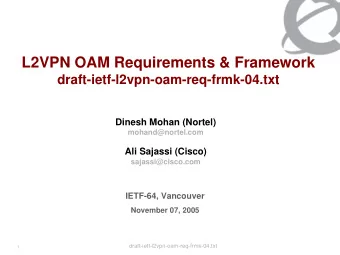 L2VPN OAM Requirements &amp; Framework  draft-ietf-l2vpn-oam-req-frmk-04.txt  Dinesh Mohan (Nortel)