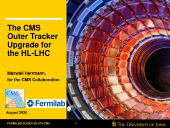Outer Tracker  Upgrade for  the HL-LHC  Maxwell Herrmann,  for the CMS Collaboration  August 2020
