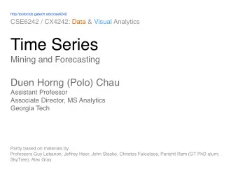Time Series  Mining and Forecasting Duen Horng (Polo) Chau  Assistant Professor  Associate