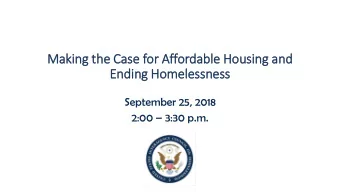 Making the Case for Affordable Housing and  Ending Homelessness  September 25, 2018 2:00  3:30