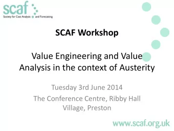 SCAF Workshop  Value Engineering and Value  Analysis in the context of Austerity  Tuesday 3rd June