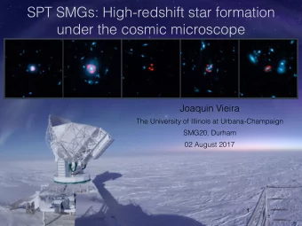 SPT SMGs: High-redshift star formation  under the cosmic microscope  Joaquin Vieira  The University