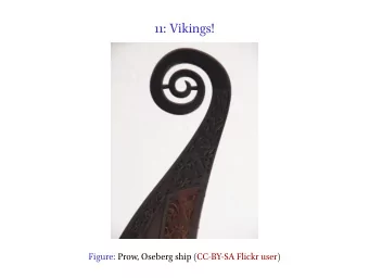 11: Vikings!  21 January 2016  Figure: Prow, Oseberg ship (CC-BY-SA Flickr user)  Key Questions
