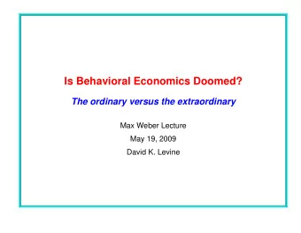 Is Behavioral Economics Doomed?  The ordinary versus the extraordinary  Max Weber Lecture  May 19,
