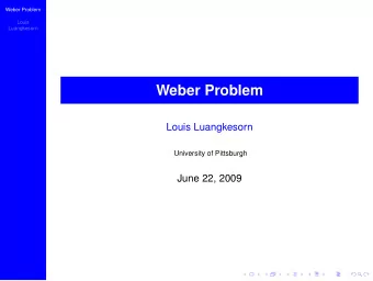 Weber Problem  Louis Luangkesorn  University of Pittsburgh  June 22, 2009  Weber Problem