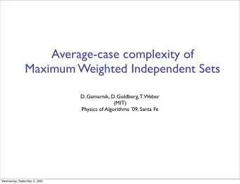 Average-case complexity of  Maximum Weighted Independent Sets  D. Gamarnik, D. Goldberg, T. Weber