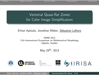 Vectorial Quasi-flat Zones  for Color Image Simplification  Erhan Aptoula, Jonathan Weber,