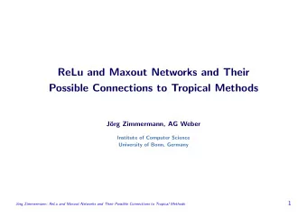 ReLu and Maxout Networks and Their  Possible Connections to Tropical Methods  J  org Zimmermann,