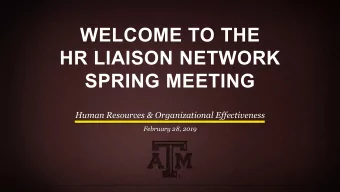 WELCOME TO THE  HR LIAISON NETWORK  SPRING MEETING  Human Resources &amp; Organizational