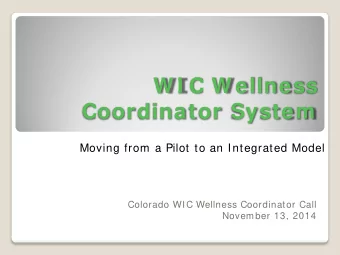 W I C W ellness  Coordinator System  Moving from a Pilot to an Integrated Model  Colorado WIC