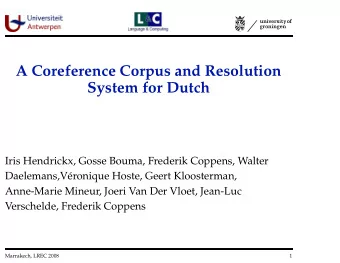 A Coreference Corpus and Resolution  System for Dutch  Iris Hendrickx, Gosse Bouma, Frederik