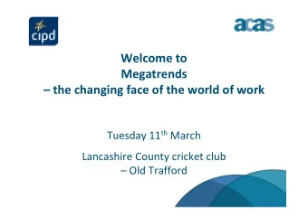 Welcome to  Megatrends  the changing face of the world of work Tuesday 11 th March Lancashire