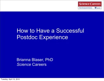 How to Have a Successful  Postdoc Experience  Brianna Blaser, PhD Science Careers  Tuesday, April