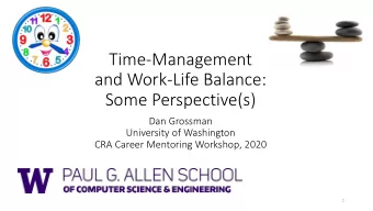 Time-Management  and Work-Life Balance:  Some Perspective(s)  Dan Grossman  University of