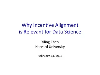 Why  Incen)ve  Alignment      is  Relevant  for  Data  Science    Yiling