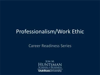 Professionalism/Work Ethic  Career Readiness Series  FROM JOB DESCRIPTIONS:  If you are dedicated