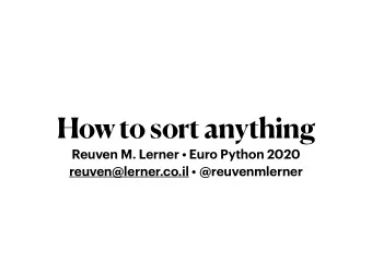 How to sort anything  Reuven M. Lerner  Euro Python 2020 reuven@lerner.co.il  @reuvenmlerner