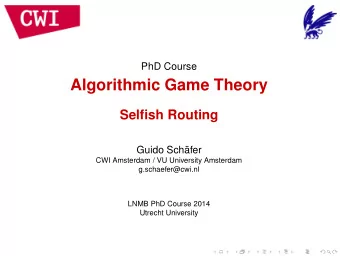 Algorithmic Game Theory  Selfish Routing  Guido Schfer  CWI Amsterdam / VU University Amsterdam