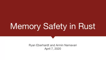 Memory Safety in Rust Ryan Eberhardt and Armin Namavari  April 7, 2020  Last lecture Ryan told us