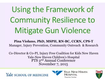 Mitigate Gun Violence  Pina Violano, PhD, MSPH, RN-BC, CCRN, CPS-T  Manager, Injury Prevention,
