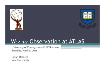 W-&gt;  Observation at ATLAS  University of Pennsylvania HEP Seminar  Tuesday, April 5, 2011