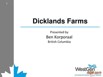 Dicklands Farms  Presented by  Ben Korporaal  British Columbia Dicklands Farms Dicklands Farms  Ben