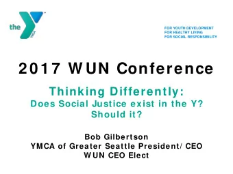 2 0 1 7  W UN Conference  Thinking Differently:  Does Social Justice exist in the Y?  Should it?