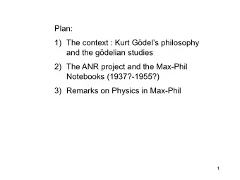 Plan: 1) The context : Kurt Gdels philosophy  and the gdelian studies 2) The ANR project and
