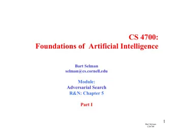 CS 4700:  Foundations of  Artificial Intelligence  Bart Selman  selman@cs.cornell.edu  Module:
