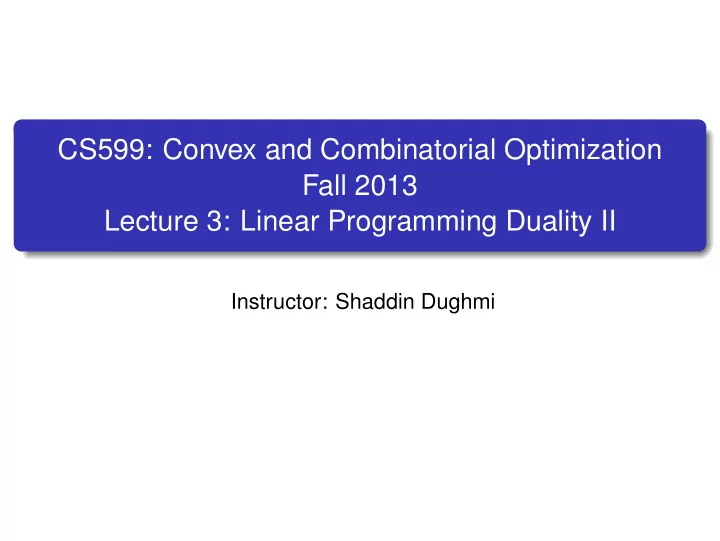cs599 convex and combinatorial optimization fall 2013