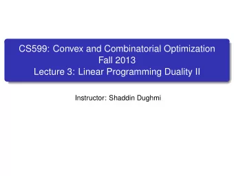 CS599: Convex and Combinatorial Optimization  Fall 2013  Lecture 3: Linear Programming Duality II