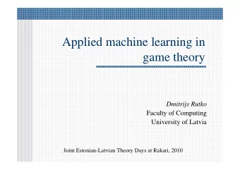 Applied machine learning in  game theory  Dmitrijs Rutko  Faculty of Computing  University of