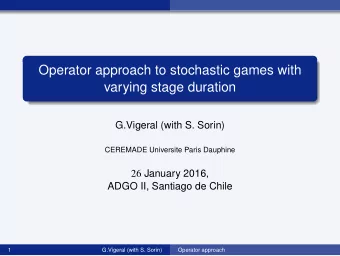 Operator approach to stochastic games with  varying stage duration  G.Vigeral (with S. Sorin)