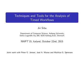 Techniques and Tools for the Analysis of  Timed Workflows  Jiri Srba  Department of Computer